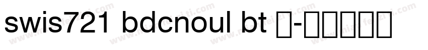 swis721 bdcnoul bt 普字体转换